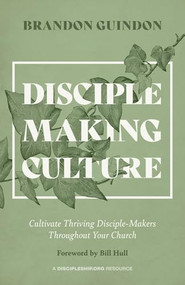 Disciple-Making Culture (Cultivate Thriving Disciple-Makers Throughout Your Church) by Brandon Guindon, 9781970102338