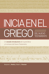 Inicia en el Griego del Nuevo Testamento (Un estudio introductorio a la gramática y la sintaxis del Nuevo Testamento) (Spanish Edition) by Robert L. Plummer, Benjamin L Merkle, 9798384510482
