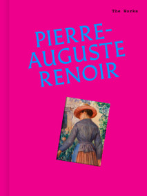 The Works: Pierre-Auguste Renoir (The essential masterpieces) by Sally Grant, 9781923503571