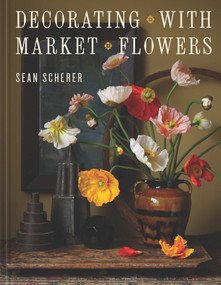 Decorating with Market Flowers by Sean Scherer, 9780865655003