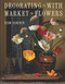Decorating with Market Flowers by Sean Scherer, 9780865655003