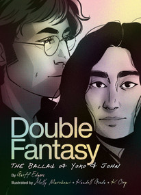 Double Fantasy (The Ballad of Yoko and John) by Geoff Edgers, Molly Murakami, Kendall Goode, 9781419760655