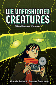 We Unfashioned Creatures (When Monsters Wake Book 2) (A Graphic Novel) by Victoria Setian, Savanna Ganucheau, 9781419762673