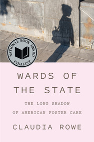 Wards of the State (The Long Shadow of American Foster Care) by Claudia Rowe, 9781419763168