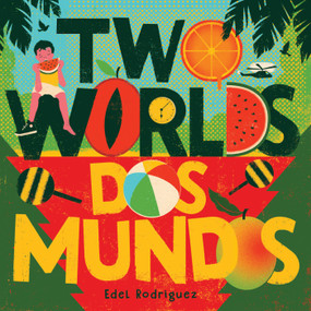Two Worlds (Dos mundos) (A First Board Book of English and Spanish Words) by Edel Rodriguez, 9781419764974