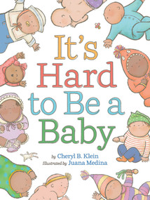 It's Hard to Be a Baby (A Board Book) by Cheryl B. Klein, Juana Medina, 9781419767340