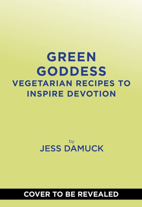 Green Goddess (Vegetarian Recipes to Inspire Devotion) by Jess Damuck, 9781419770388