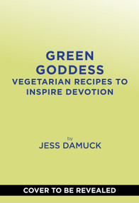 Green Goddess (Vegetarian Recipes to Inspire Devotion) by Jess Damuck, 9781419770388