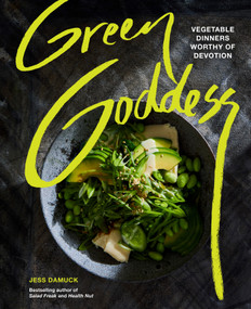Green Goddess (Dinners for the Vegetable Devoted) by Jess Damuck, 9781419770388