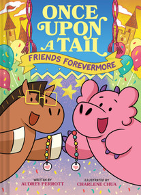 Friends Forevermore (Once Upon a Tail Book #2) (A Horse and Dragon Graphic Novel) by Audrey Perrott, Charlene Chua, 9781419770746