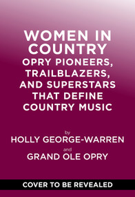 Women in Country (Opry Pioneers, Trailblazers, and Superstars That Define Country Music) by Holly George-Warren, Grand Ole Opry, 9781419773617