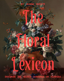 The Floral Lexicon (Discover the secret language of flowers) by Jeanne Batiste, 9781923503687