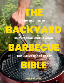 The Ultimate BBQ Bible (140 recipes to smoke, sear, grill and cook the perfect barbecue feast) by Oscar Smith, 9781923503632