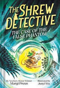 The Shrew Detective: The Case of the False Phantom (Shrew Detective #2) by Margi Preus, Junyi Wu, 9781419778049