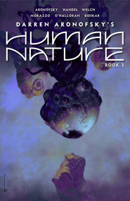 Human Nature Book 3 (A Satirical Science Fiction Graphic Novel) by Darren Aronofsky, Ari Handel, Jeff Welch, Martin Morazzo, 9781419780394