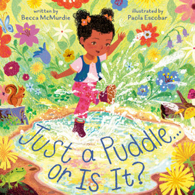 Just a Puddle . . . or Is It? (A Point-of-View Picture Book) by Becca McMurdie, Paola Escobar, 9781419780622