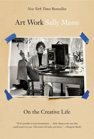 Art Work (On the Creative Life) by Sally Mann, 9781419780721
