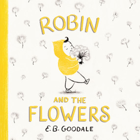 Robin and the Flowers (A Picture Book (Robin's World)) by E. B. Goodale, 9781419780875