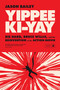 YIPPEE KI-YAY ("Die Hard,” Bruce Willis, and the Reinvention of the Action Movie) by Jason Bailey, 9781419783753