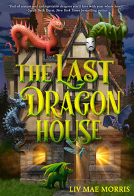 The Last Dragon House (A Novel) by Liv Mae Morris, 9781419784620