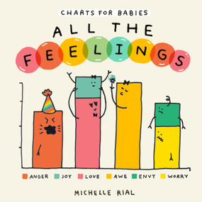 All the Feelings (A Charts for Babies Book) (A Picture Book) by Michelle Rial, 9781419785207