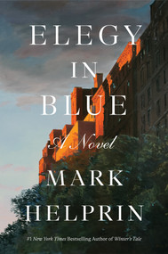Elegy in Blue (A Novel) by Mark Helprin, 9781419786099