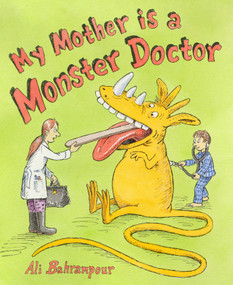 My Mother Is a Monster Doctor (A Picture Book) by Ali Bahrampour, 9781419787201