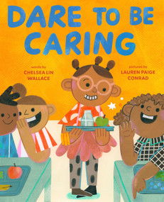 Dare to Be Caring (A Picture Book About Kindness) by Chelsea Lin Wallace, Lauren Paige Conrad, 9781419788185