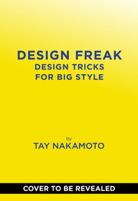 Design Freak (Design Tricks for BIG Style) by Taylor Nakamoto, 9781419788581