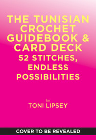 The Tunisian Crochet Guidebook & Card Deck (52 Stitches, Endless Possibilities) by Toni Lipsey, 9781419790850