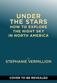Under the Stars (How to Explore the Night Sky in North America) by Stephanie Vermillion, 9781419791208