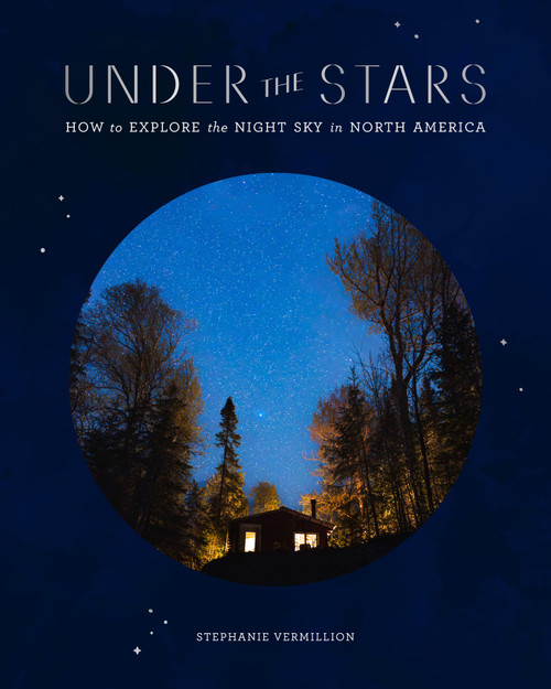 Under the Stars (How to Explore the Night Sky in North America) by Stephanie Vermillion, 9781419791208