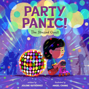 Party Panic! (The Stressed Guest) by Jolene Gutiérrez, Angel Chang, 9781419792021