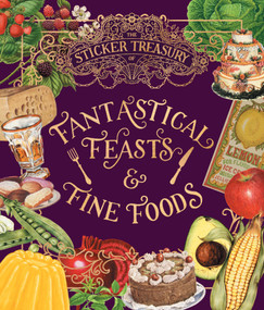 The Sticker Treasury of Fantastical Feasts & Fine Foods (An eclectic book of stickers for journaling, collaging, scrapbooking and more) by Smith Street Books, 9781923503694