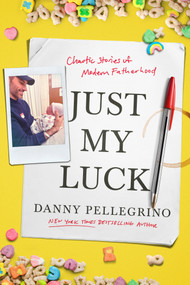 Just My Luck (Chaotic Stories on Modern Fatherhood) by Danny Pellegrino, 9781419792816