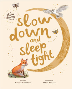 Slow Down and Sleep Tight (A Picture Book) by Rachel Williams, Freya Hartas, 9781419793578