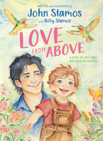 Love from Above (A Story of Tiny Birds and Their Big Meaning) by John Stamos, Billy Stamos, 9798217142026