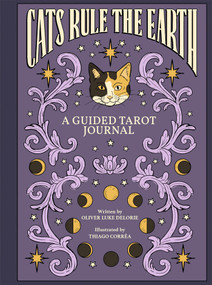 Cats Rule the Earth (A Guided Tarot Journal) by Oliver Luke Delorie, Thiago Corrêa, 9781419793646