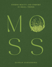Moss (Finding Beauty and Comfort in Small Things) by Sansan Harashima, 9781419793677