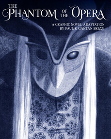 The Phantom of the Opera (A Graphic Novel Adaptation) by Gaston Leroux, Paul Brizzi, Gaëtan Brizzi, 9781419793950