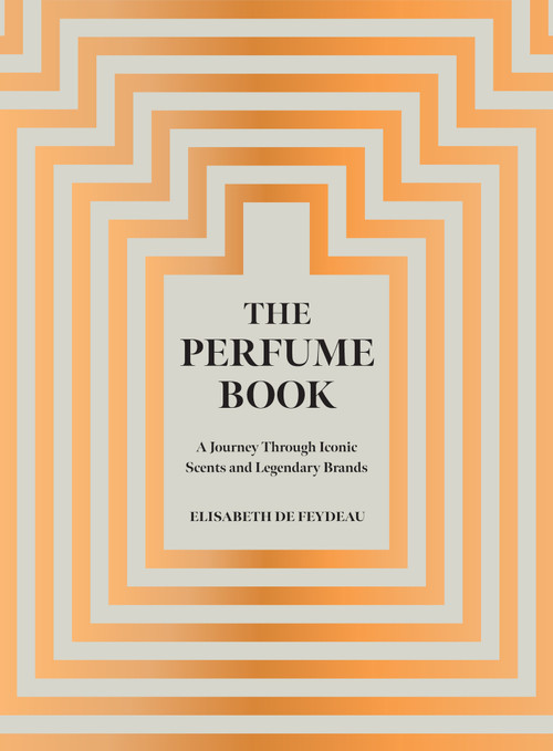 The Perfume Book (A Journey Through Iconic Scents and Legendary Brands) by Elisabeth de Feydeau, 9781419794049