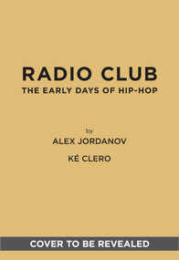 Radio Club (The Early Days of Hip-Hop) by Alex Jordanov, Ké Clero, 9781419794063
