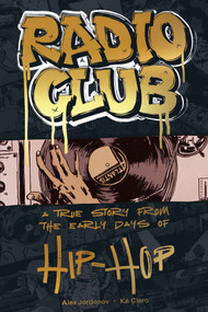 Radio Club (A True Story from the Early Days of Hip-Hop) by Alex Jordanov, Ké Clero, 9781419794063