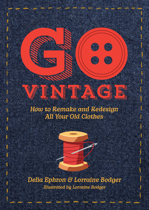 Go Vintage (How to Remake and Redesign All Your Old Clothes) by Delia Ephron, Lorraine Bodger, 9781419794414