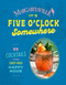 Margaritaville: It's Five o'Clock Somewhere (65 Cocktails to Make Every Hour Happy Hour) by The Mixologists of Margaritaville, 9781419794957