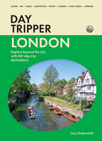DayTripper: London (Explore beyond the city with 50+ day trip destinations) by Lucy Dodsworth, 9781923503854