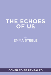 The Echoes of Us (A Novel) by Emma Steele, 9781419795350