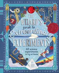 The Wizard's Guide to Extraordinary Experiments (40 Science Experiments to Try at Home) by Amanda Wood, Jo Rioux, 9781419795466
