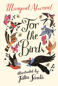 For the Birds (A Novel) by Margaret Atwood, Júlia Sardà, 9781419795589