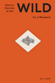 How to Survive in the Wild . . . for a Weekend by Will Jones, Sarah Obtinalla, 9781419796968